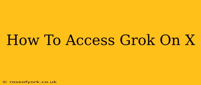 How To Access Grok On X