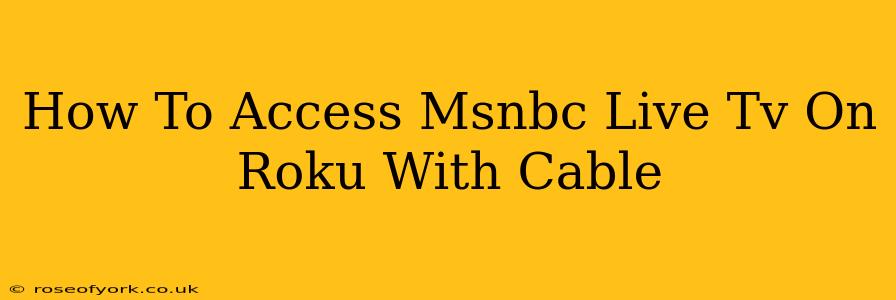 How To Access Msnbc Live Tv On Roku With Cable