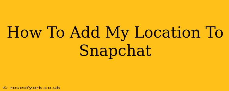 How To Add My Location To Snapchat