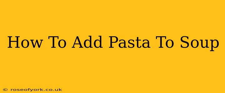 How To Add Pasta To Soup