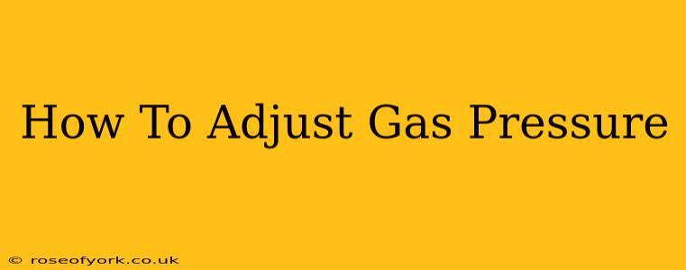 How To Adjust Gas Pressure