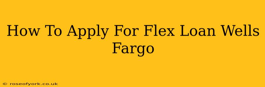 How To Apply For Flex Loan Wells Fargo