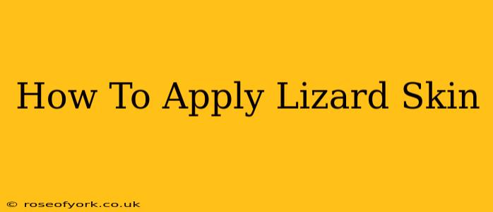 How To Apply Lizard Skin