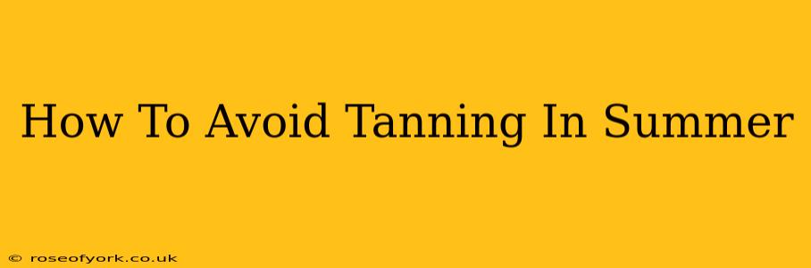 How To Avoid Tanning In Summer