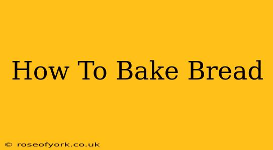 How To Bake Bread