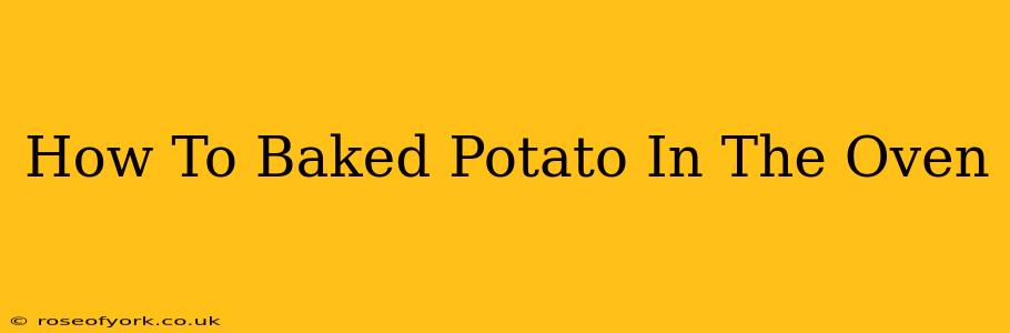 How To Baked Potato In The Oven