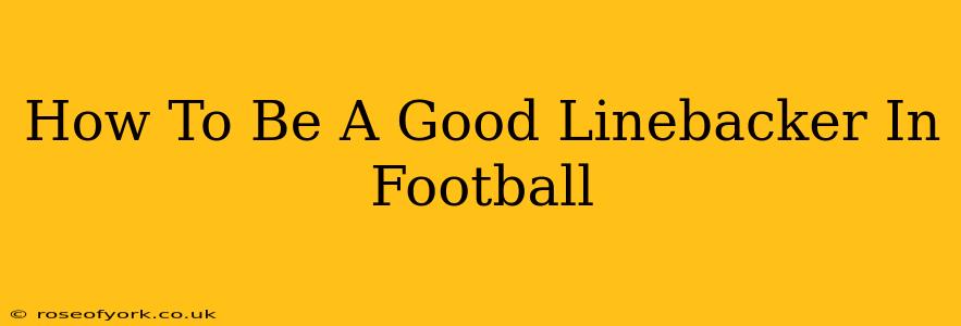 How To Be A Good Linebacker In Football