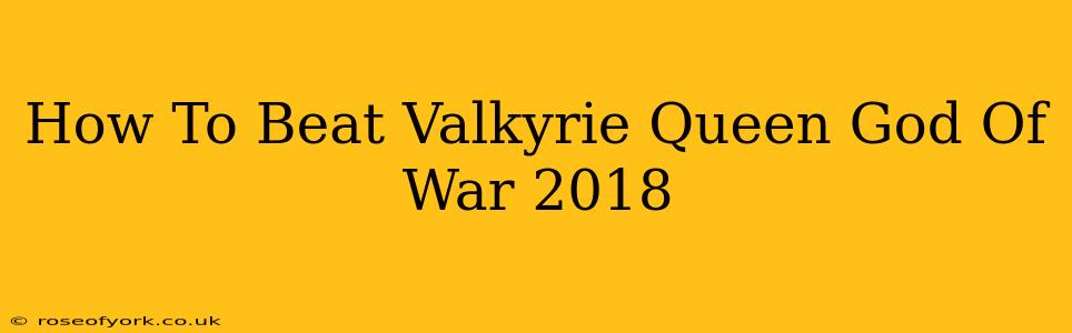 How To Beat Valkyrie Queen God Of War 2018