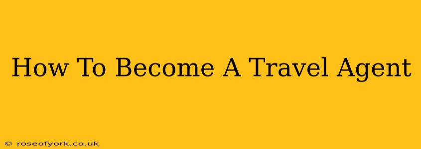 How To Become A Travel Agent