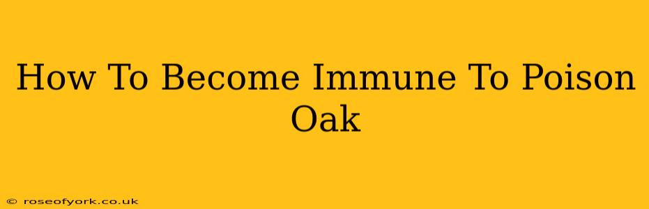 How To Become Immune To Poison Oak