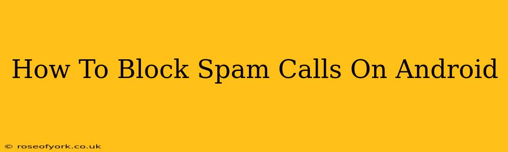 How To Block Spam Calls On Android