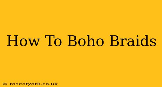 How To Boho Braids