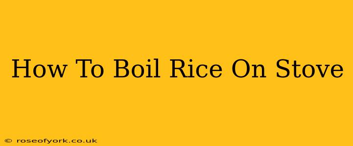 How To Boil Rice On Stove