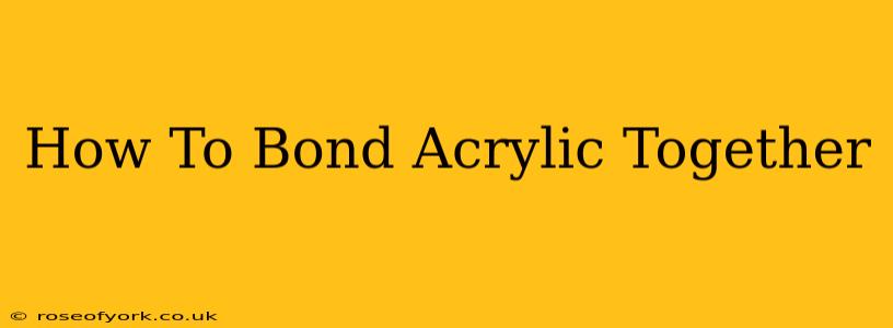 How To Bond Acrylic Together