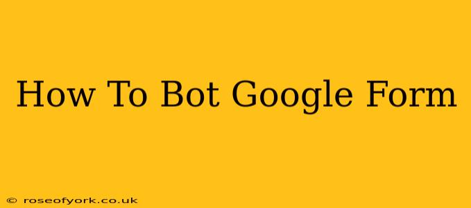 How To Bot Google Form