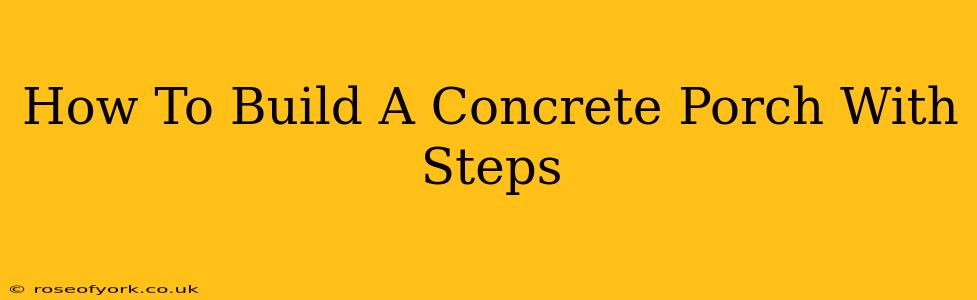 How To Build A Concrete Porch With Steps