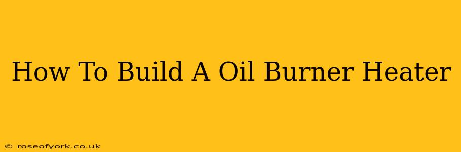 How To Build A Oil Burner Heater