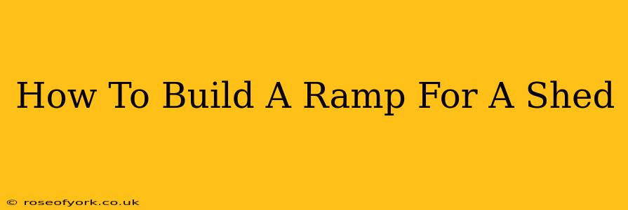 How To Build A Ramp For A Shed