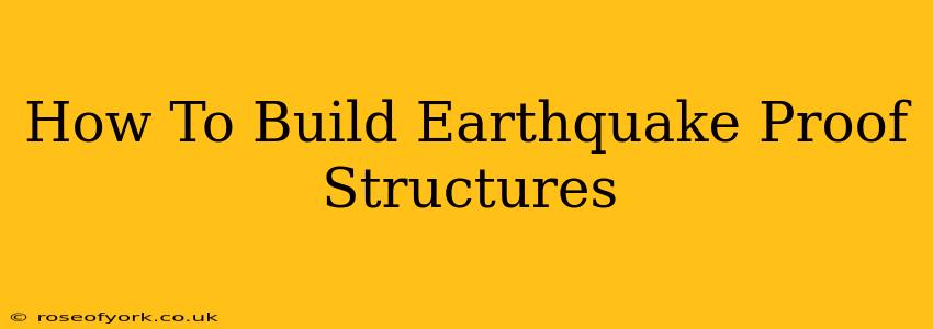 How To Build Earthquake Proof Structures