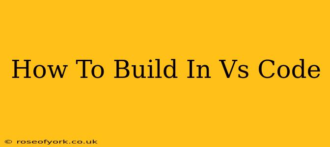 How To Build In Vs Code