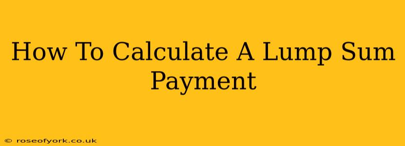 How To Calculate A Lump Sum Payment