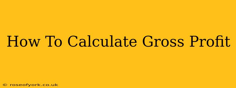 How To Calculate Gross Profit