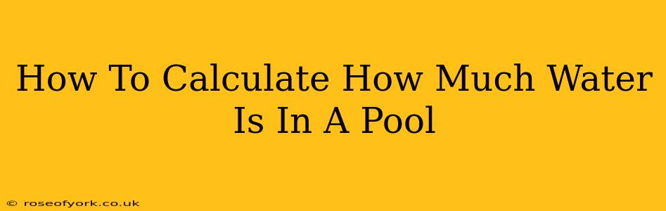 How To Calculate How Much Water Is In A Pool