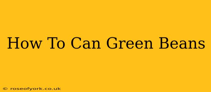 How To Can Green Beans