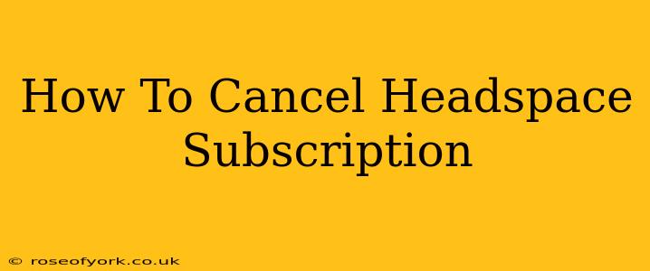 How To Cancel Headspace Subscription