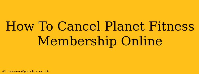 How To Cancel Planet Fitness Membership Online