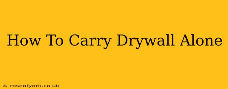 How To Carry Drywall Alone