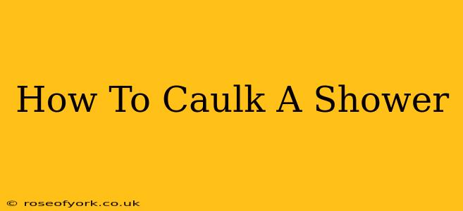 How To Caulk A Shower