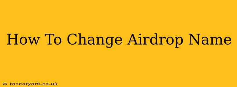 How To Change Airdrop Name