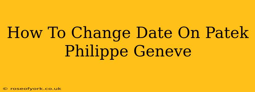 How To Change Date On Patek Philippe Geneve