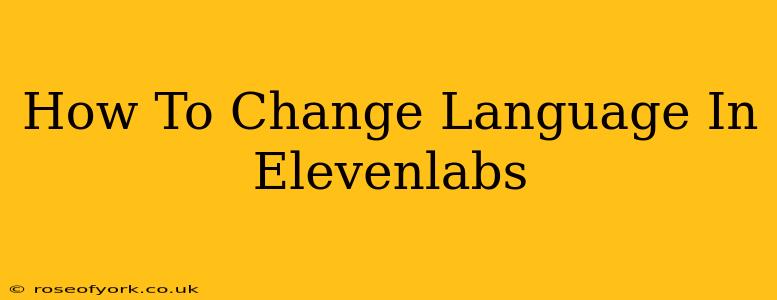 How To Change Language In Elevenlabs