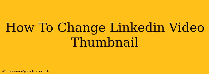 How To Change Linkedin Video Thumbnail