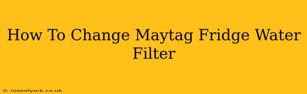 How To Change Maytag Fridge Water Filter