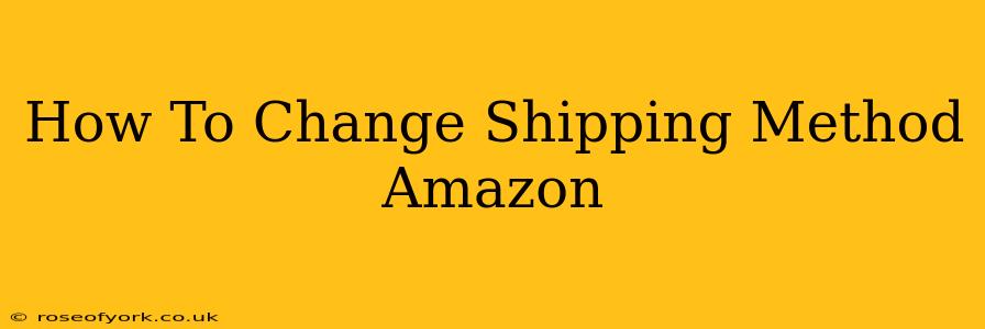 How To Change Shipping Method Amazon