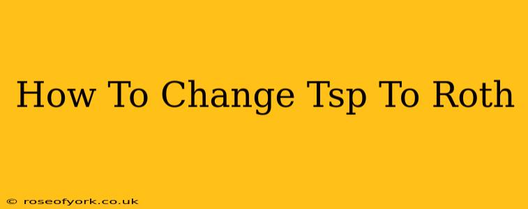 How To Change Tsp To Roth