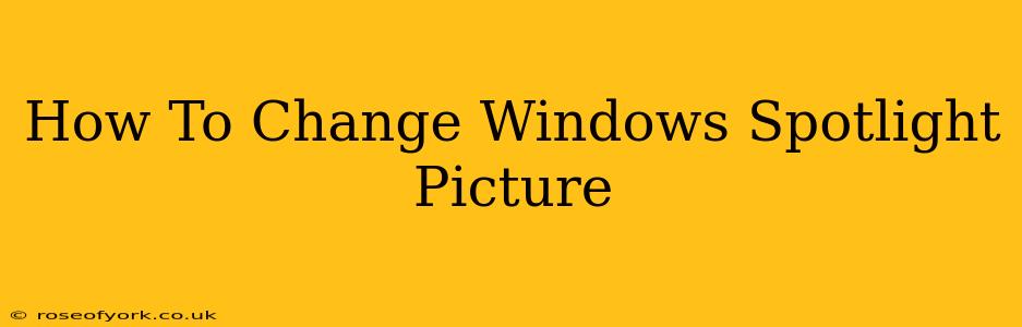 How To Change Windows Spotlight Picture