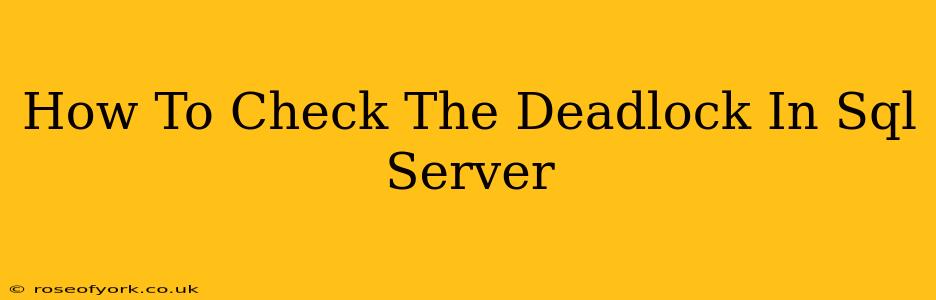 How To Check The Deadlock In Sql Server