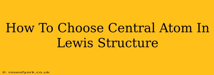 How To Choose Central Atom In Lewis Structure