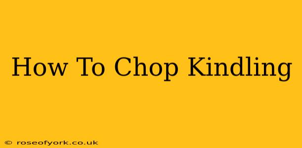 How To Chop Kindling