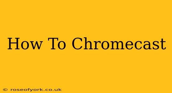 How To Chromecast