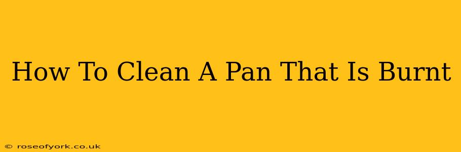 How To Clean A Pan That Is Burnt