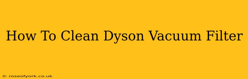 How To Clean Dyson Vacuum Filter