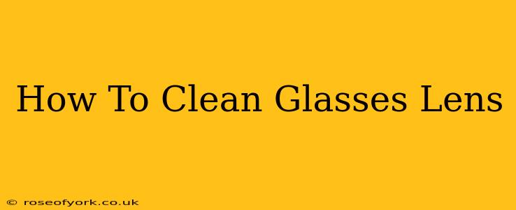 How To Clean Glasses Lens