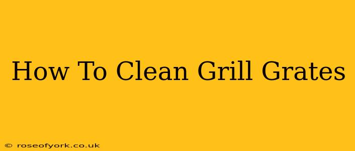 How To Clean Grill Grates