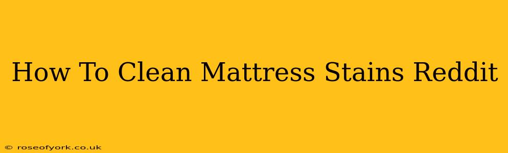 How To Clean Mattress Stains Reddit