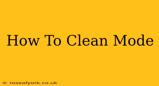 How To Clean Mode